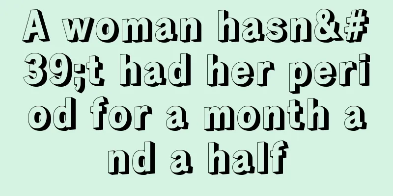 A woman hasn't had her period for a month and a half