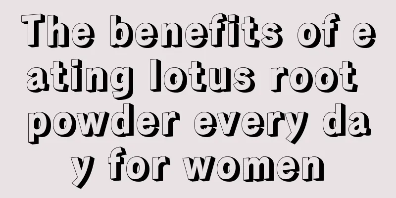 The benefits of eating lotus root powder every day for women