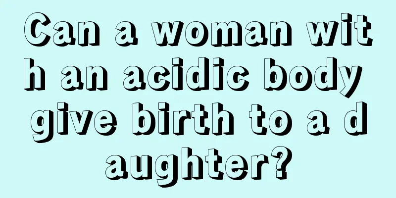 Can a woman with an acidic body give birth to a daughter?