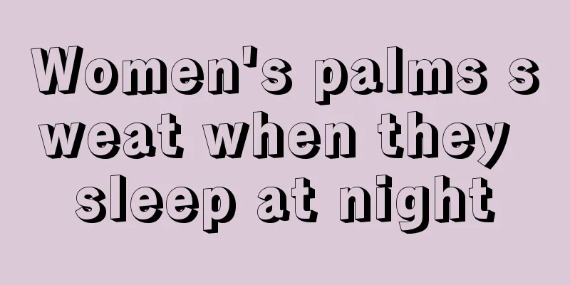 Women's palms sweat when they sleep at night