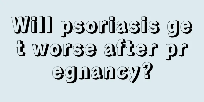 Will psoriasis get worse after pregnancy?