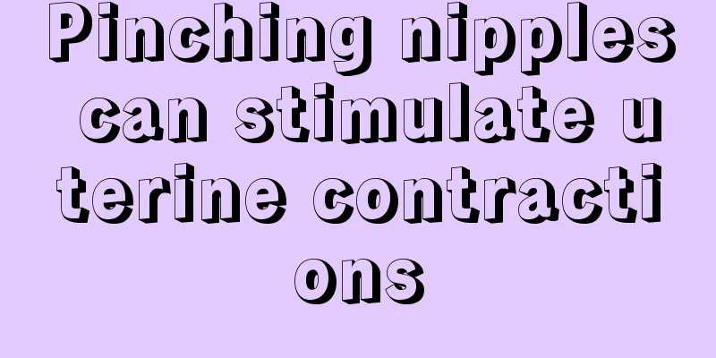 Pinching nipples can stimulate uterine contractions