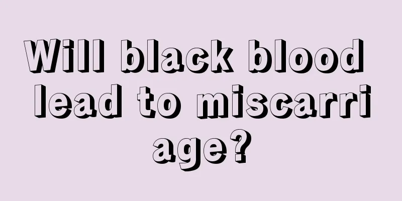 Will black blood lead to miscarriage?