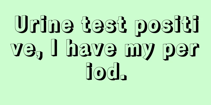 Urine test positive, I have my period.