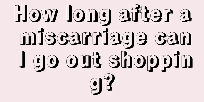 How long after a miscarriage can I go out shopping?