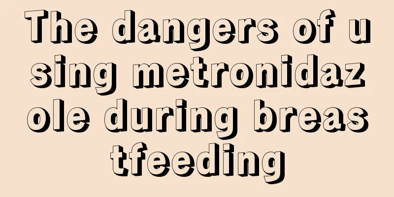 The dangers of using metronidazole during breastfeeding