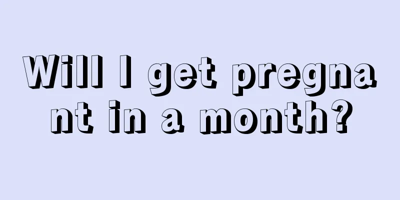 Will I get pregnant in a month?