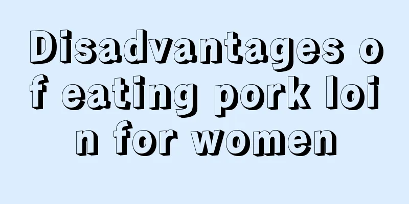 Disadvantages of eating pork loin for women