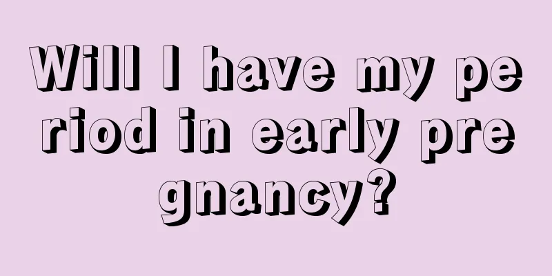 Will I have my period in early pregnancy?