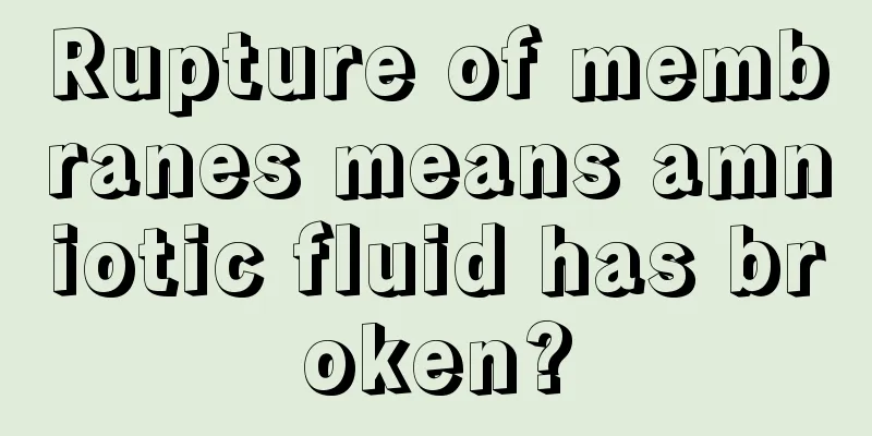 Rupture of membranes means amniotic fluid has broken?