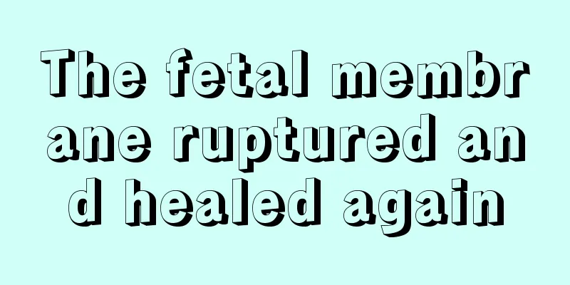 The fetal membrane ruptured and healed again