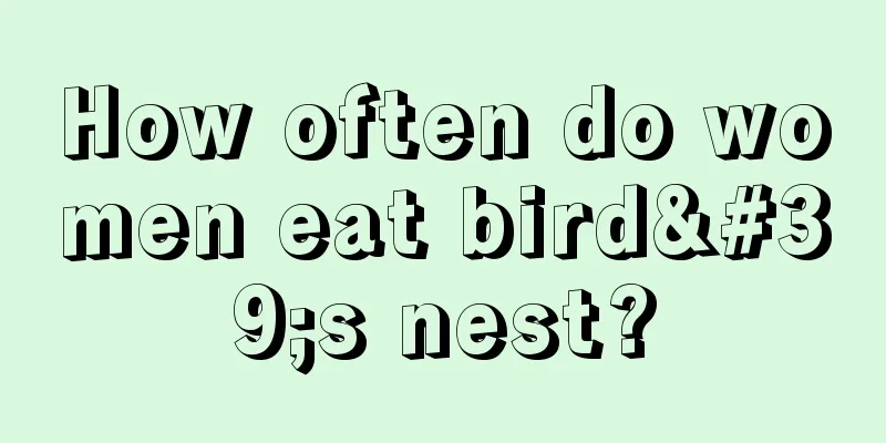 How often do women eat bird's nest?