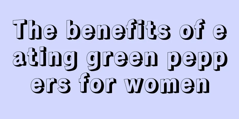 The benefits of eating green peppers for women