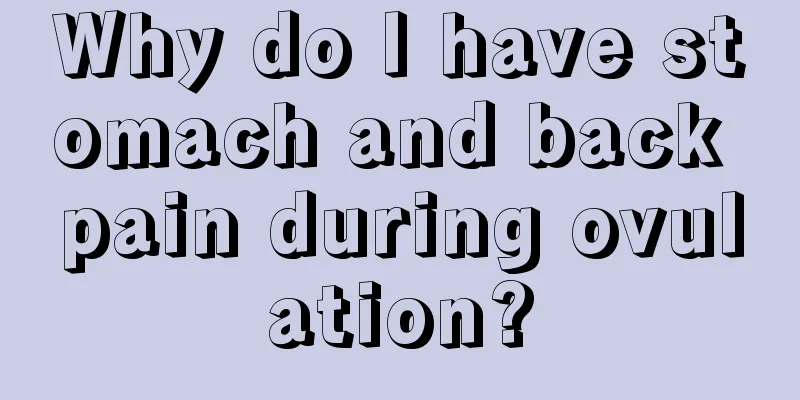 Why do I have stomach and back pain during ovulation?