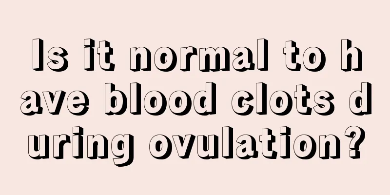 Is it normal to have blood clots during ovulation?