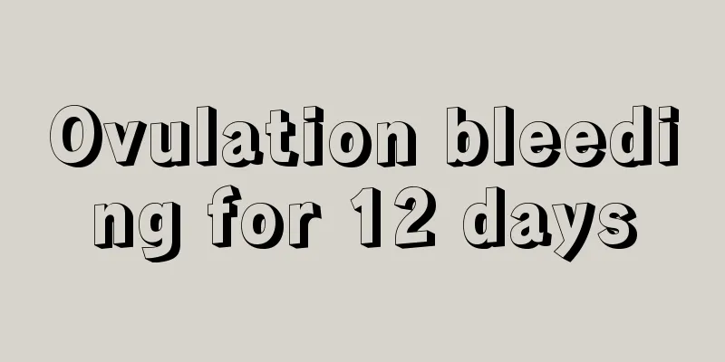 Ovulation bleeding for 12 days