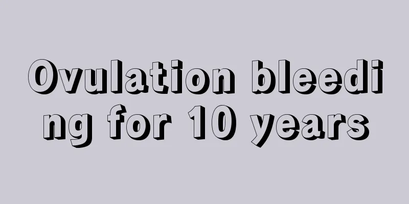 Ovulation bleeding for 10 years