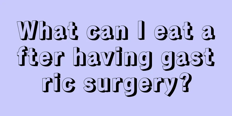 What can I eat after having gastric surgery?