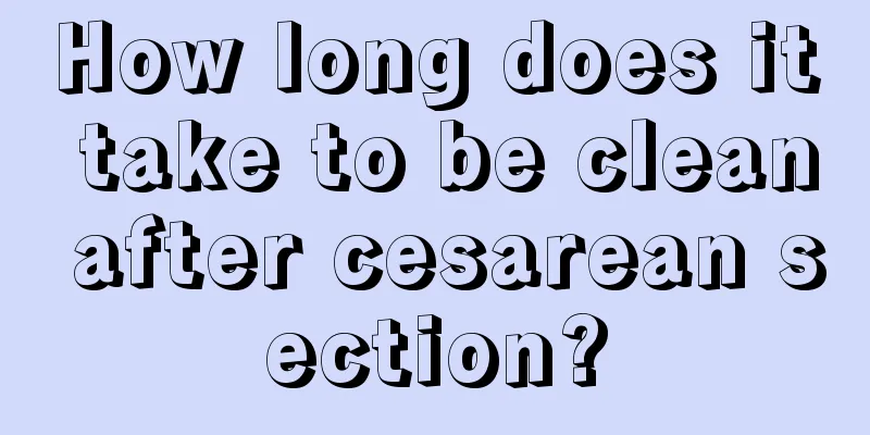 How long does it take to be clean after cesarean section?