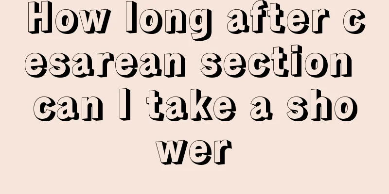 How long after cesarean section can I take a shower