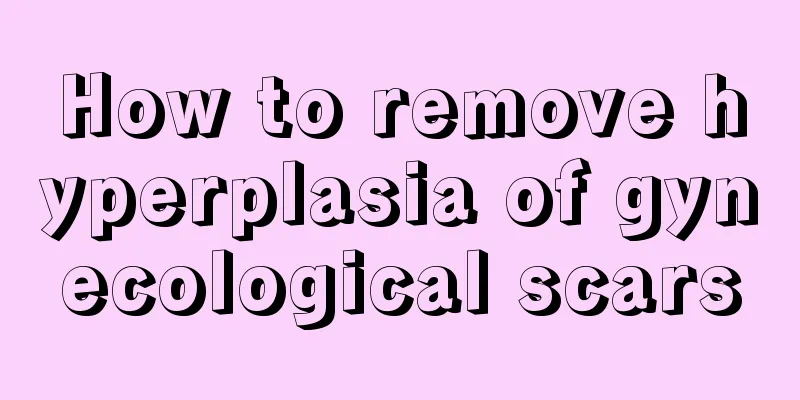 How to remove hyperplasia of gynecological scars