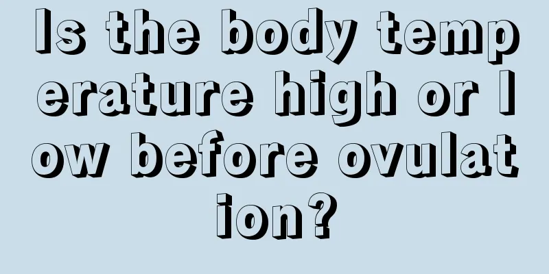 Is the body temperature high or low before ovulation?