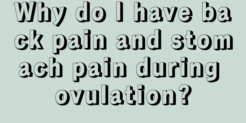 Why do I have back pain and stomach pain during ovulation?