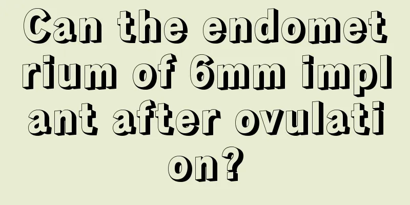 Can the endometrium of 6mm implant after ovulation?