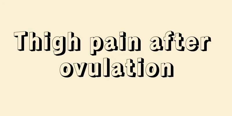 Thigh pain after ovulation