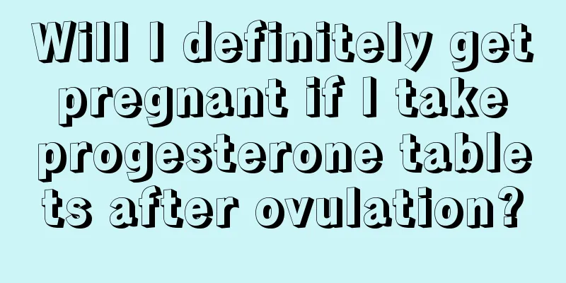 Will I definitely get pregnant if I take progesterone tablets after ovulation?