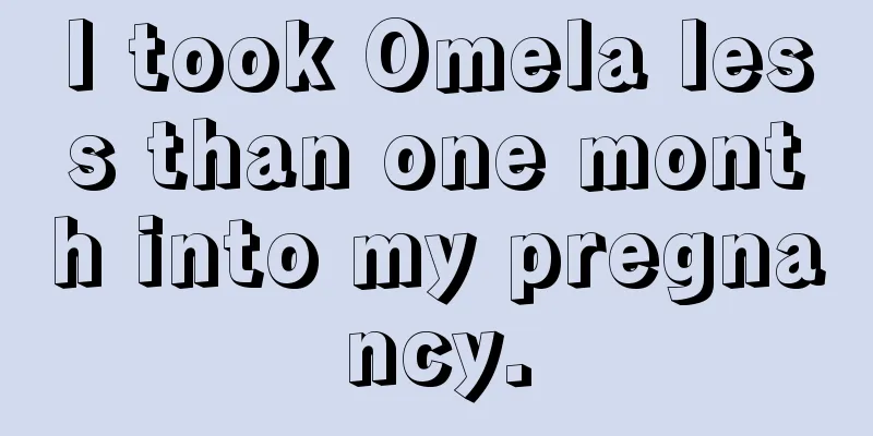 I took Omela less than one month into my pregnancy.