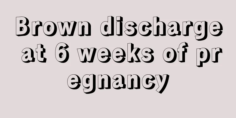 Brown discharge at 6 weeks of pregnancy