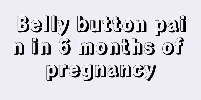 Belly button pain in 6 months of pregnancy