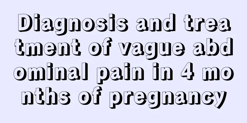 Diagnosis and treatment of vague abdominal pain in 4 months of pregnancy