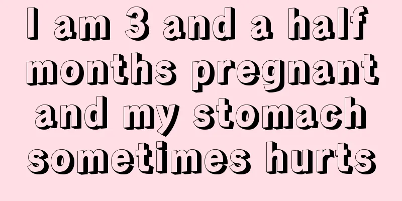 I am 3 and a half months pregnant and my stomach sometimes hurts