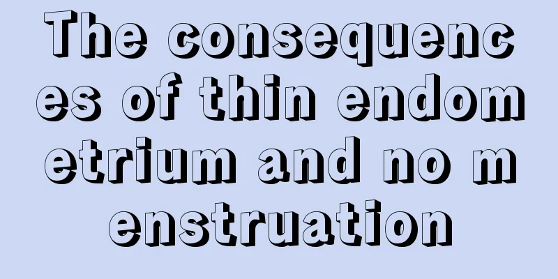 The consequences of thin endometrium and no menstruation