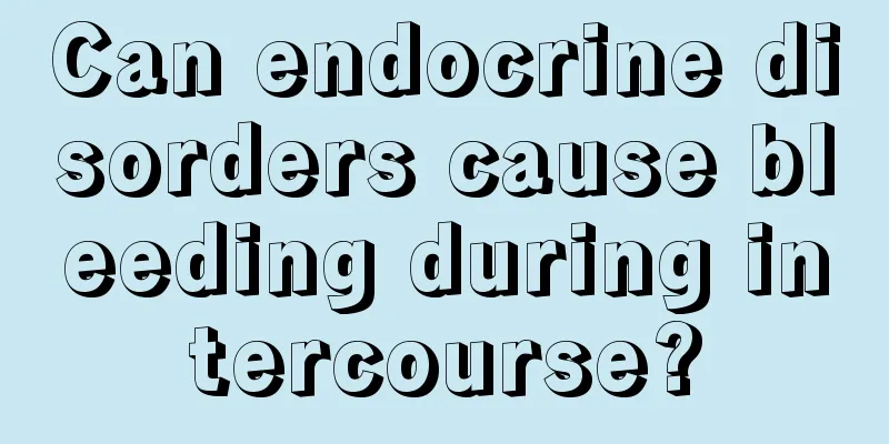 Can endocrine disorders cause bleeding during intercourse?