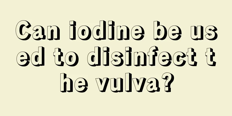 Can iodine be used to disinfect the vulva?