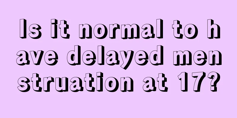 Is it normal to have delayed menstruation at 17?