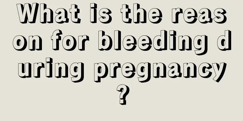 What is the reason for bleeding during pregnancy?