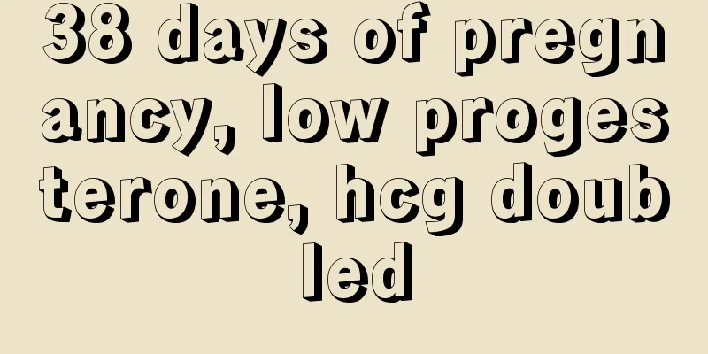 38 days of pregnancy, low progesterone, hcg doubled