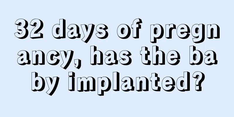 32 days of pregnancy, has the baby implanted?