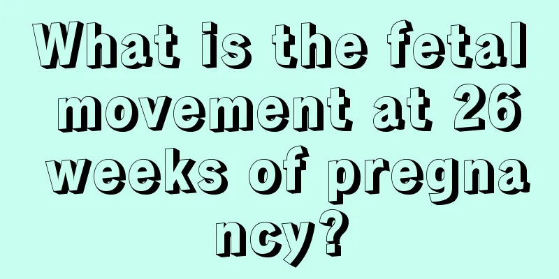 What is the fetal movement at 26 weeks of pregnancy?