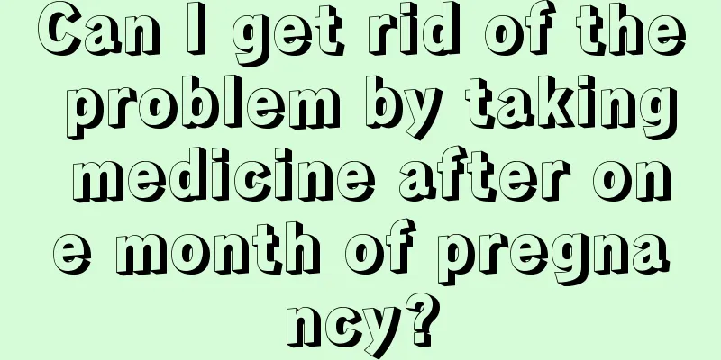 Can I get rid of the problem by taking medicine after one month of pregnancy?