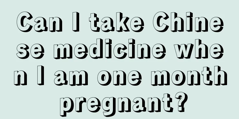 Can I take Chinese medicine when I am one month pregnant?