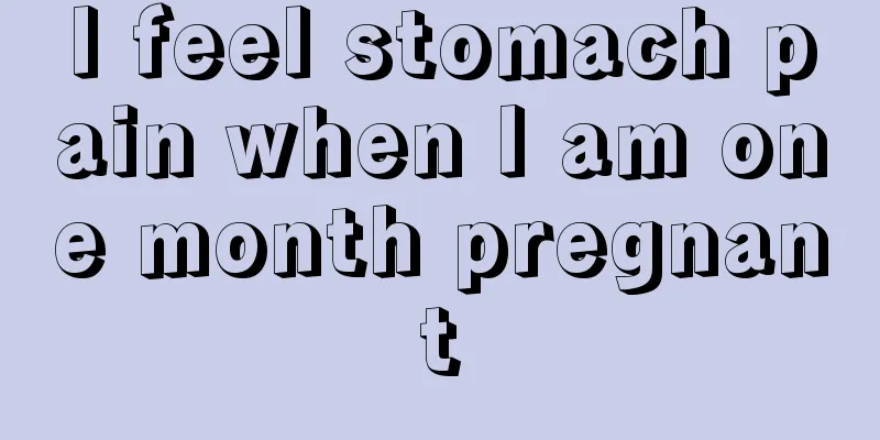 I feel stomach pain when I am one month pregnant