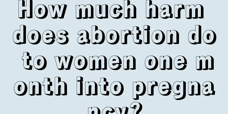 How much harm does abortion do to women one month into pregnancy?