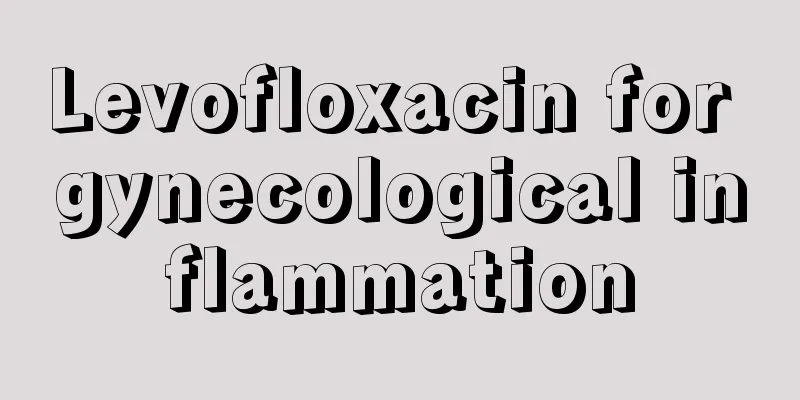 Levofloxacin for gynecological inflammation