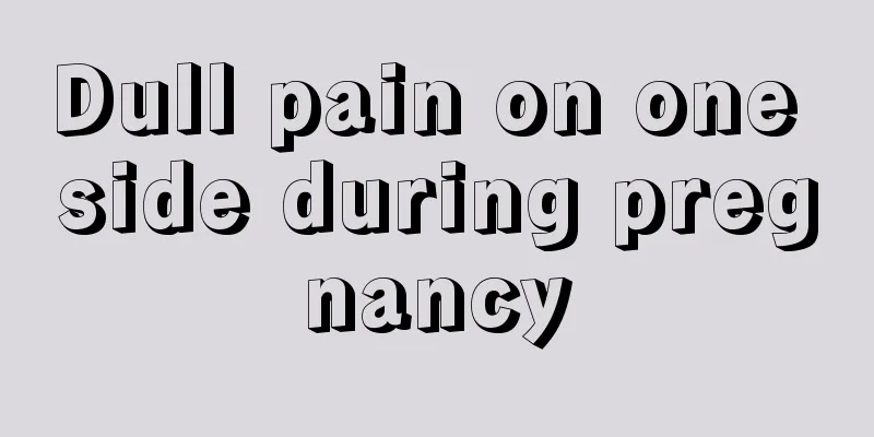 Dull pain on one side during pregnancy