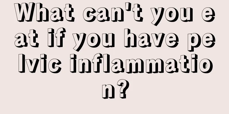 What can't you eat if you have pelvic inflammation?